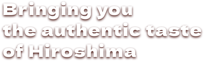 Bringing you the authentic taste of Hiroshima